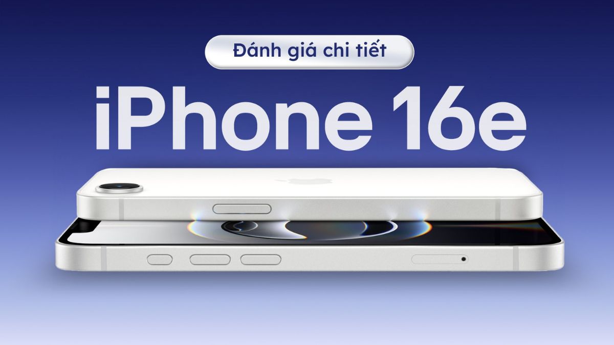 Có nên mua iPhone 16e không? Đánh giá chi tiết